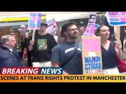 BREAKING NEWS: SCENES AT TRANS RIGHTS PROTEST IN MANCHESTER
