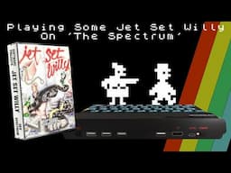 Playing Some Jet Set Willy On 'The Spectrum'