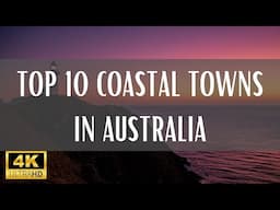 Top 10 Coastal Towns In Australia - 4K (Travel Video)