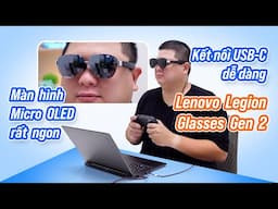 Trải nghiệm Legion Glasses Gen 2: kính chơi game di động