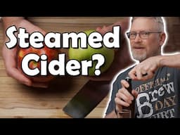 We STEAMED Apples to Make Alcohol:  Hard Cider from Whole Apples