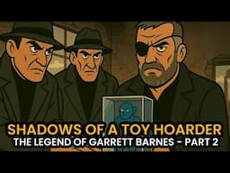 The Legend of Garrett Barnes - Part 2 | Shadows of A Toy Hoarder
