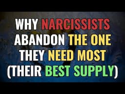 Why Narcissists Abandon the One They Need Most (Their Best Supply) | NPD | Narcissism
