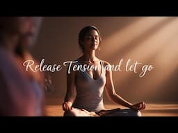 Transforming Anxiety into Inner Peace (Release Tension and Let Go)