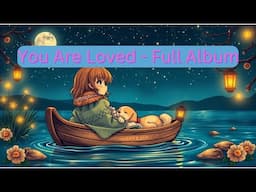 You Are Loved - 4 Hours of Beautiful Instrumental Music