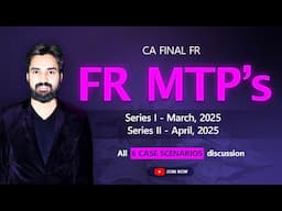 FR MTP - ALL Case Scenarios | Series 1 & 2 | CA Final
