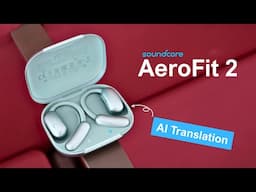 The Most Comfortable Open Earbuds with AI Translation & Premium Sound:  soundcore AeroFit 2 Revisit