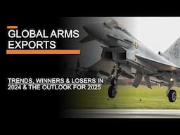 Global Arms Exports - The Trends, Winners & Losers in 2024 & the Outlook for 2025
