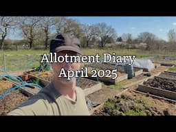 Allotment Diary April 2025, Allotment Update April 2025