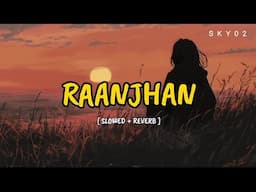 Raanjhan (Slowed + Reverb) | Parampara Tandon | Do Patti | Raanjhan Lofi Song