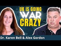 Britain issues INSANE Document On War With Russia, Activists Oppose | Dr. Karen Bell & Alex Gordon