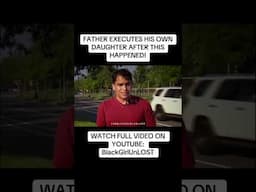 🩸 FATHER UNALIVES HIS OWN DAUGHTER AFTER THIS HAPPENED!🩸#truecrime #blacknews