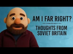 Am I Far Right? | Thoughts from Soviet Britain