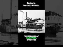 Today in Mystery History April 27th: Sultana Steamboat Disaster