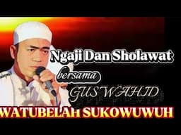 WATUBELAH BERSHOLAWT✓GUS WAHID