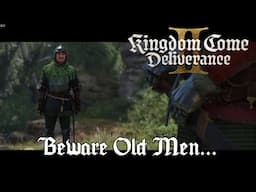 Kingdom Come Deliverance 2 - Beware Old Men