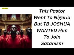 This Pastor Went To Nigeria But TB JOSHUA WANTED Him To Join Satanism