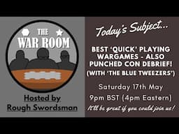 The War Room LIVE - Best 'Quick' Wargames and Punched Con Debrief!