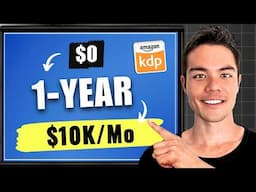COMPLETE 1 Year Amazon KDP Blueprint for Beginners ($0 to $10K/Mo)