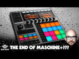 Bad Gear - The END of Maschine+ ???