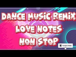 LOVE NOTES DANCE 💃 MUSIC REMIX NON STOP #danceremix #lovesong #lovenotes