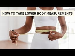How To Take Accurate Lower Body Measurements For Sewing