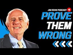 Prove Them Wrong - Jim Rohn Podcast | Jim Rohn Motivation Speech Change Your Mindset