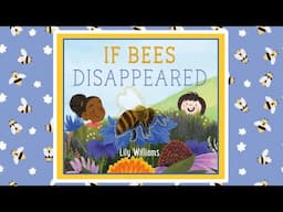 If Bees Dissappeared Read Aloud Kids Book