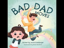 Bad Dad Moves  Written by Jacob Eckeberger & Illustrated by Badz Badiola