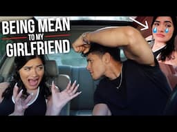 Being Mean to my Girlfriend (PRANK)