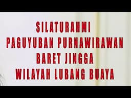 SILATURAHMI PAGUYUBAN PURNAWIRAWAN BARET JINGGA WILAYAH LUBANG BUAYA