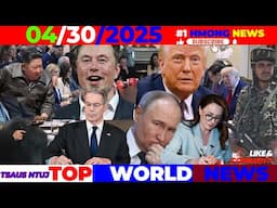 4/30/2025 #1 (PM) TOP WORLD NEWS⏰MEKAS-UKRAINE XEES NTAWV, INDIA &PARKISTAN, NKORA, MUSK TAWM, TRUMP