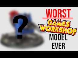 Is this the WORST Games Workshop Model?