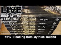 LIVE IRISH MYTHS Episode #317: Reading from Mythical Ireland