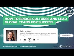 How to Bridge Cultures and Lead Global Teams for Success (Interview with Erin Meyer)