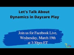 Let's Talk About Dynamics in Daycare Play