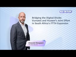 Bridging the Digital Divide: Vumatel and Huawei's Joint Effortin South Africa's FTTH Expansion