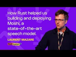 How Rust helped us building and deploying Moshi, a state-of-the-art speech model - Laurent Mazare