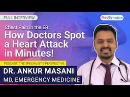 Chest Pain in the ER: How Doctors Spot a Heart Attack in Minutes! with Dr. Ankur Masani | MedSynaspe