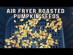 Air Fryer Roasted Pumpkin Seeds: ADDICTIVE, Crispy, Zero Waste Snack Ready in 10 Minutes!