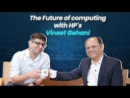 The Future of computing with HP's Vineet Gehani