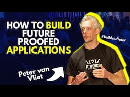How To Build Future Proofed Applications | Peter van Vliet