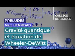 Gravité quantique et équation de Wheeler-DeWitt - Marc Henneaux