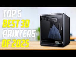 Top 5 Best 3D Printers for 2025