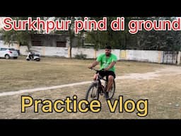 Surkhpur pind di ground || practice vlog💪 ||