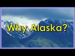 Why Alaska? Let Me Show You
