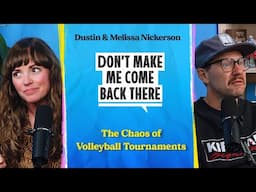 The Chaos of Volleyball Tournaments | Don't Make Me Come Back There Podcast