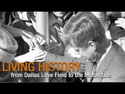 Living History from Dallas Love Field to the Motorcade