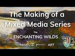The Making of a Mixed Media Series: The Enchanting Wilds