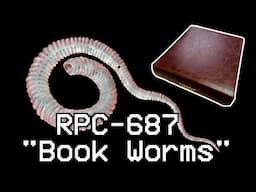 RPC-687 Book Worms - Anomalous, parasitic Guinea Worms created from a book!